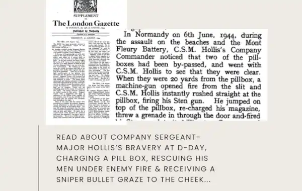 Read in the London Gazette how Company Sergeant Major Hollis was awarded a VC for bravery DDay 6 June 1944 Read in the London Gazette how Company Sergeant Major Hollis was awarded a VC for bravery DDay 6 June 1944