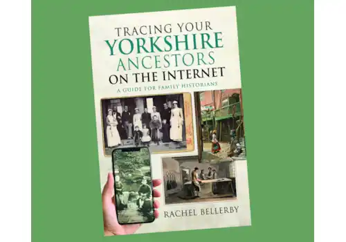 Tracing your Yorkshire Ancestors on the Internet by Rachel Bellerby Pen and Sword Tracing your Yorkshire Ancestors on the Internet by Rachel Bellerby Pen and Sword