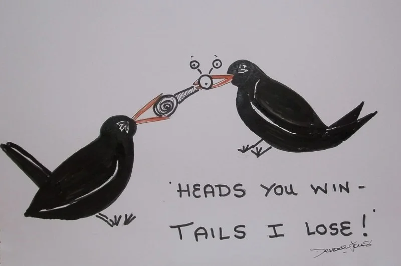 Heads you win! Heads you win!