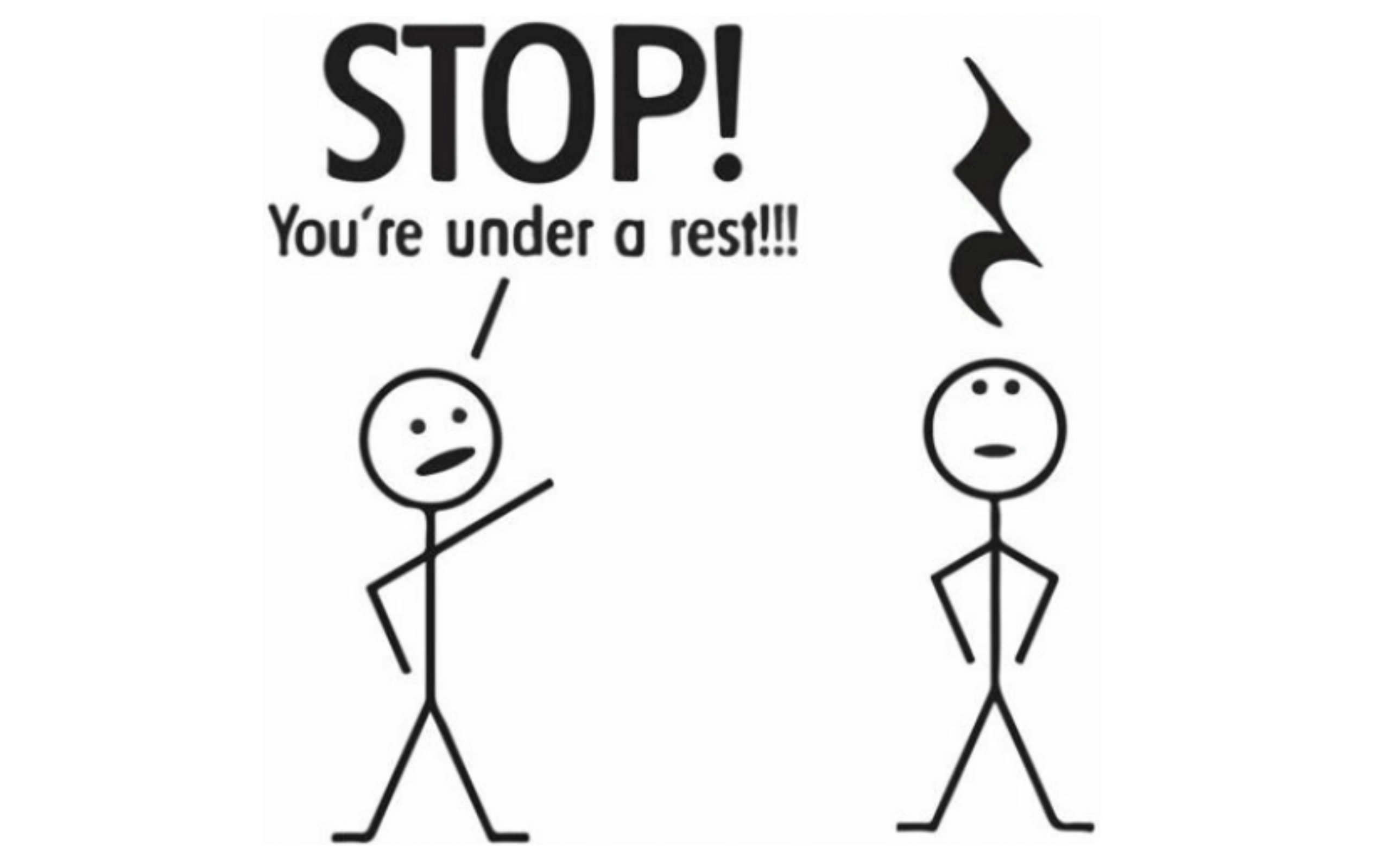 'Stop! You're under a rest!'